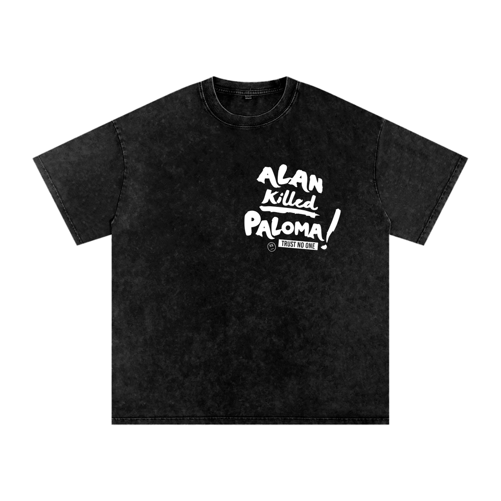 “Alan Killed Paloma!” Snow Washed Oversized Tee